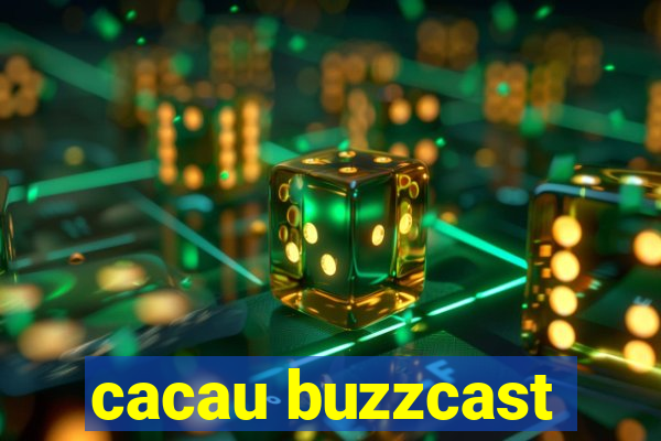 cacau buzzcast